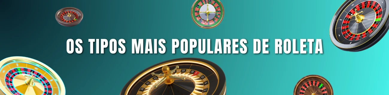 os tipos mais populares de roleta