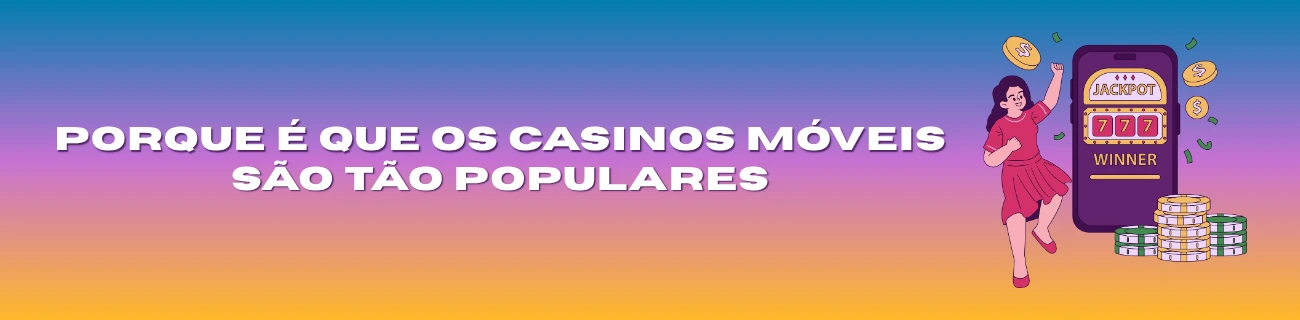 Porque é que os casinos móveis são tão populares