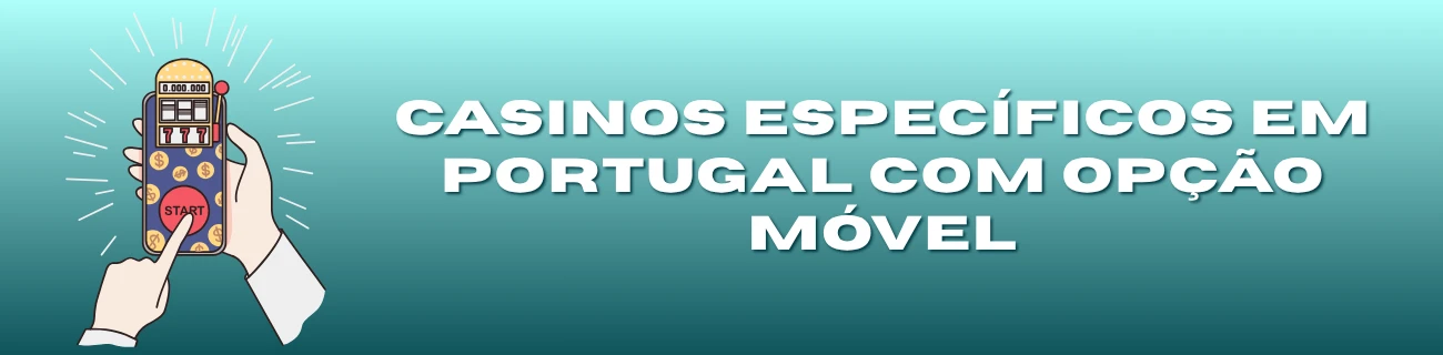 Casinos específicos em Portugal com opção móvel