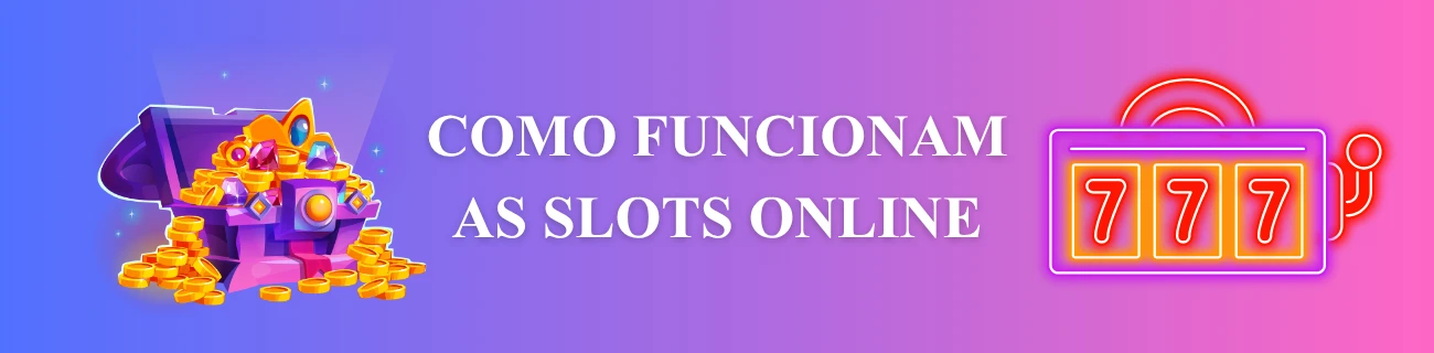 Como funcionam as slots online