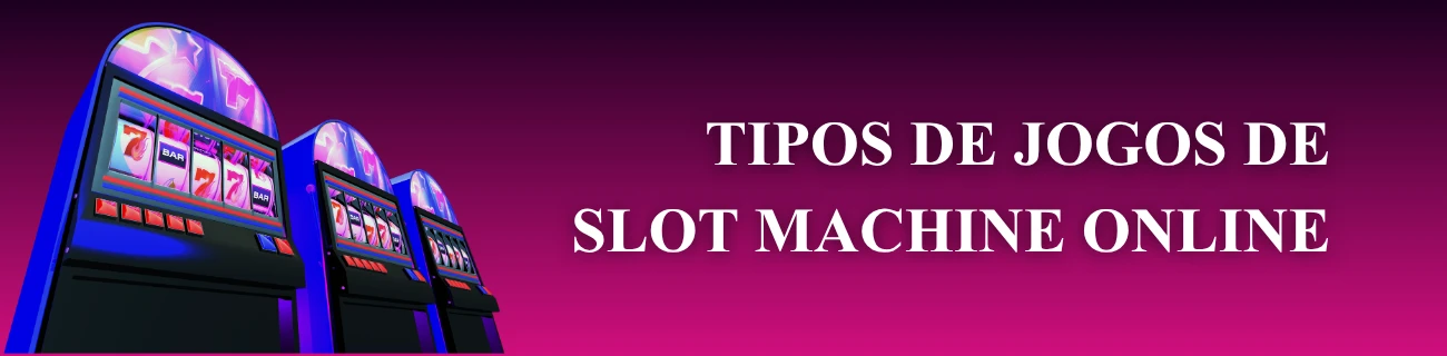 tipos de jogos de slot machine online